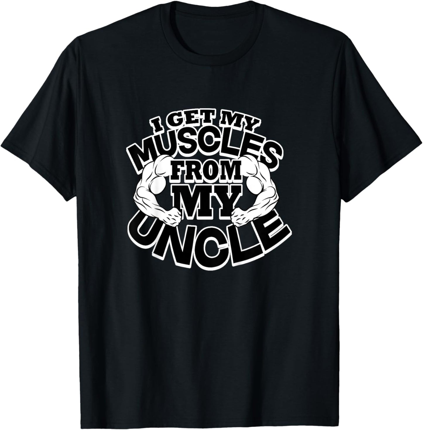 I Get My Muscles From My Uncle Funny Fitness Bodybuilder Gym T-Shirt - T-Shirt | Black