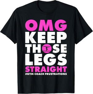 OMG Keep those legs straight gymnastic coach T-Shirt - T-Shirt | Black