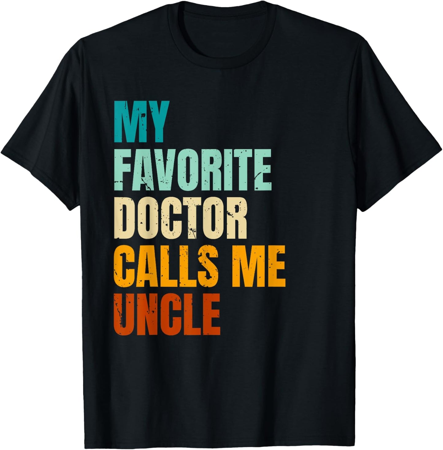 My Favorite Doctor Calls Me Uncle T-Shirt - T-Shirt | Black