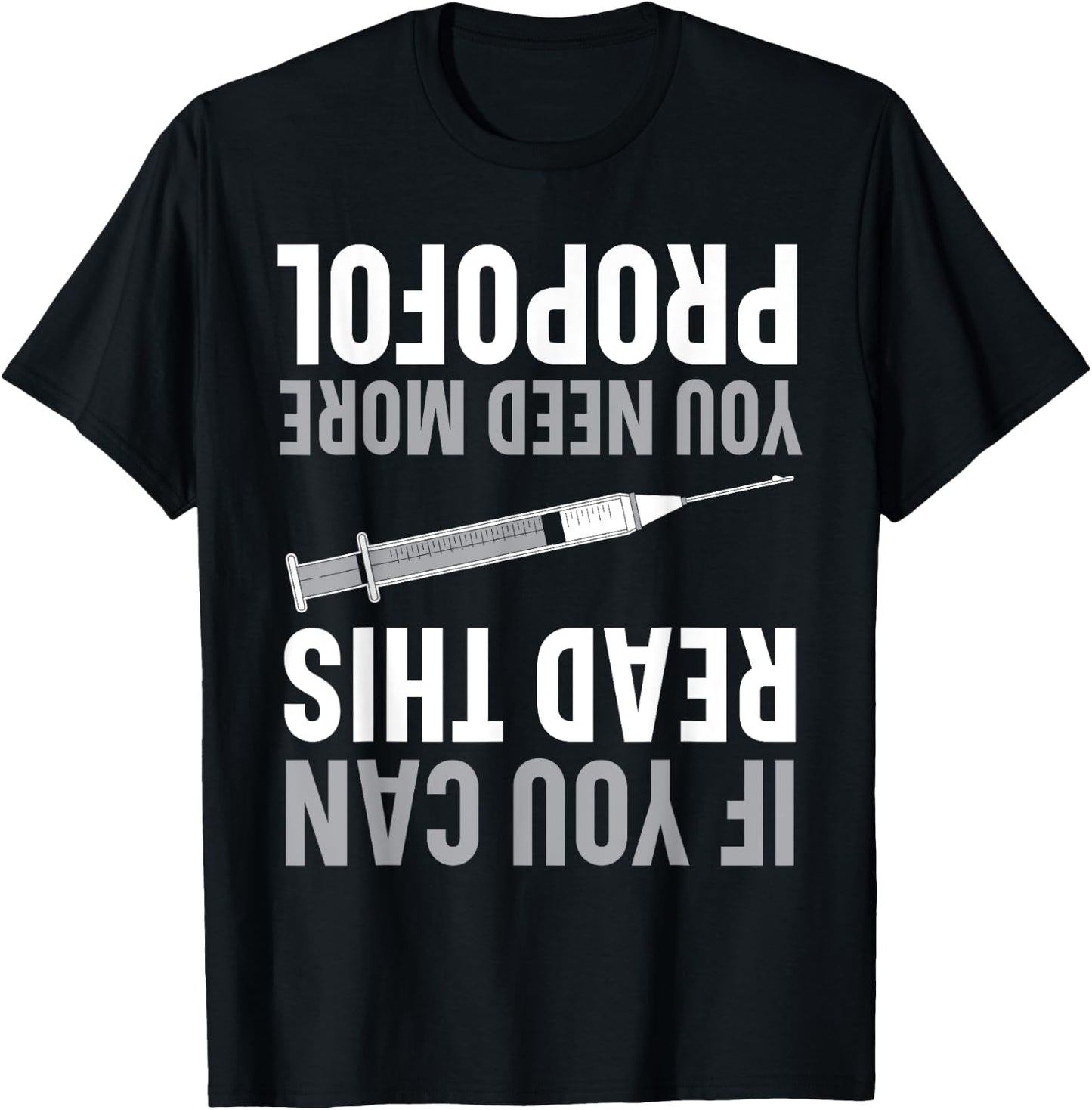 If You Can Read This You Need More Propofol Anesthetist T-Shirt - T-Shirt | Black