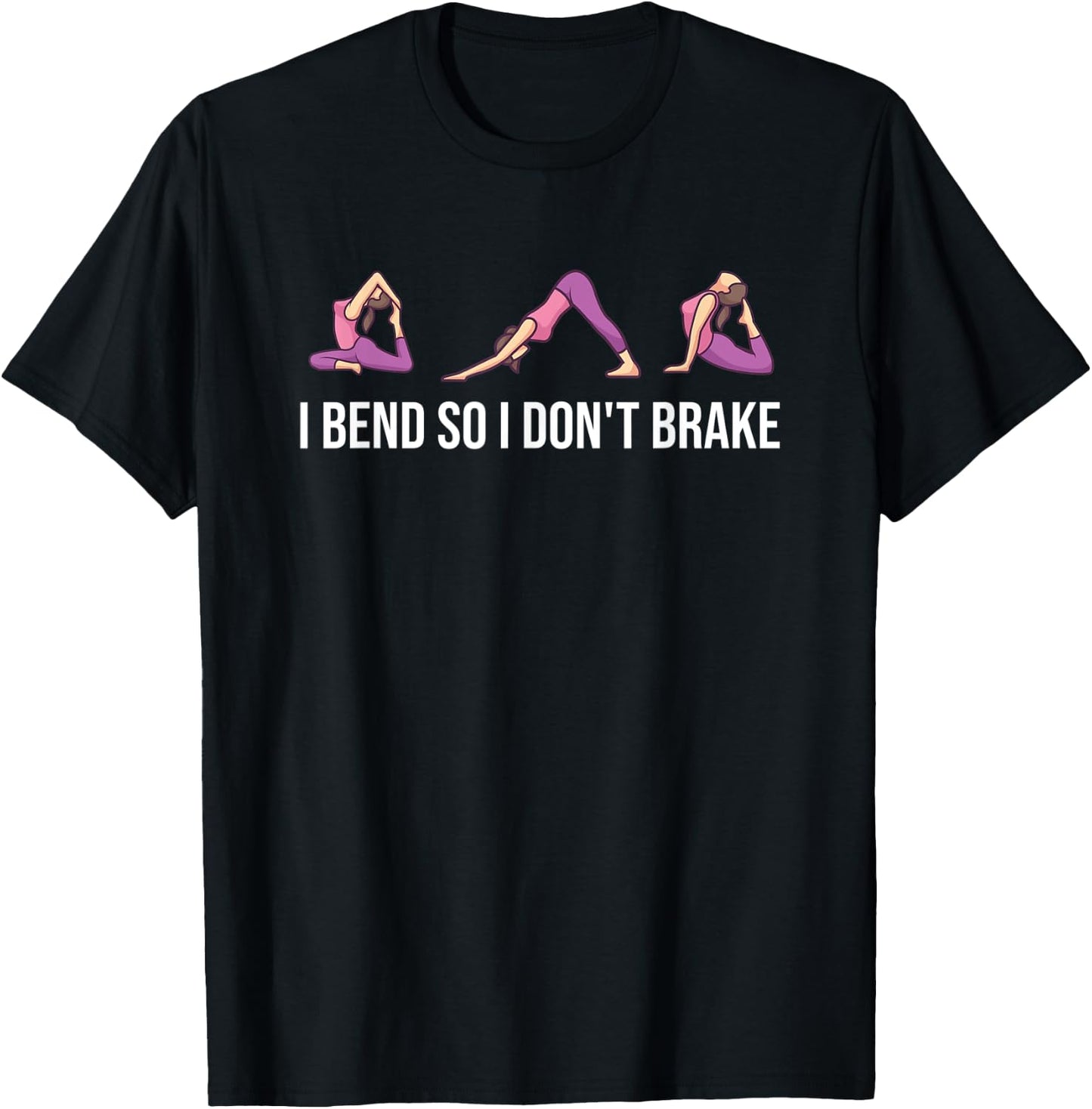 I Bend So I Don't Brake Funny Yoga Saying T-Shirt - T-Shirt | Black