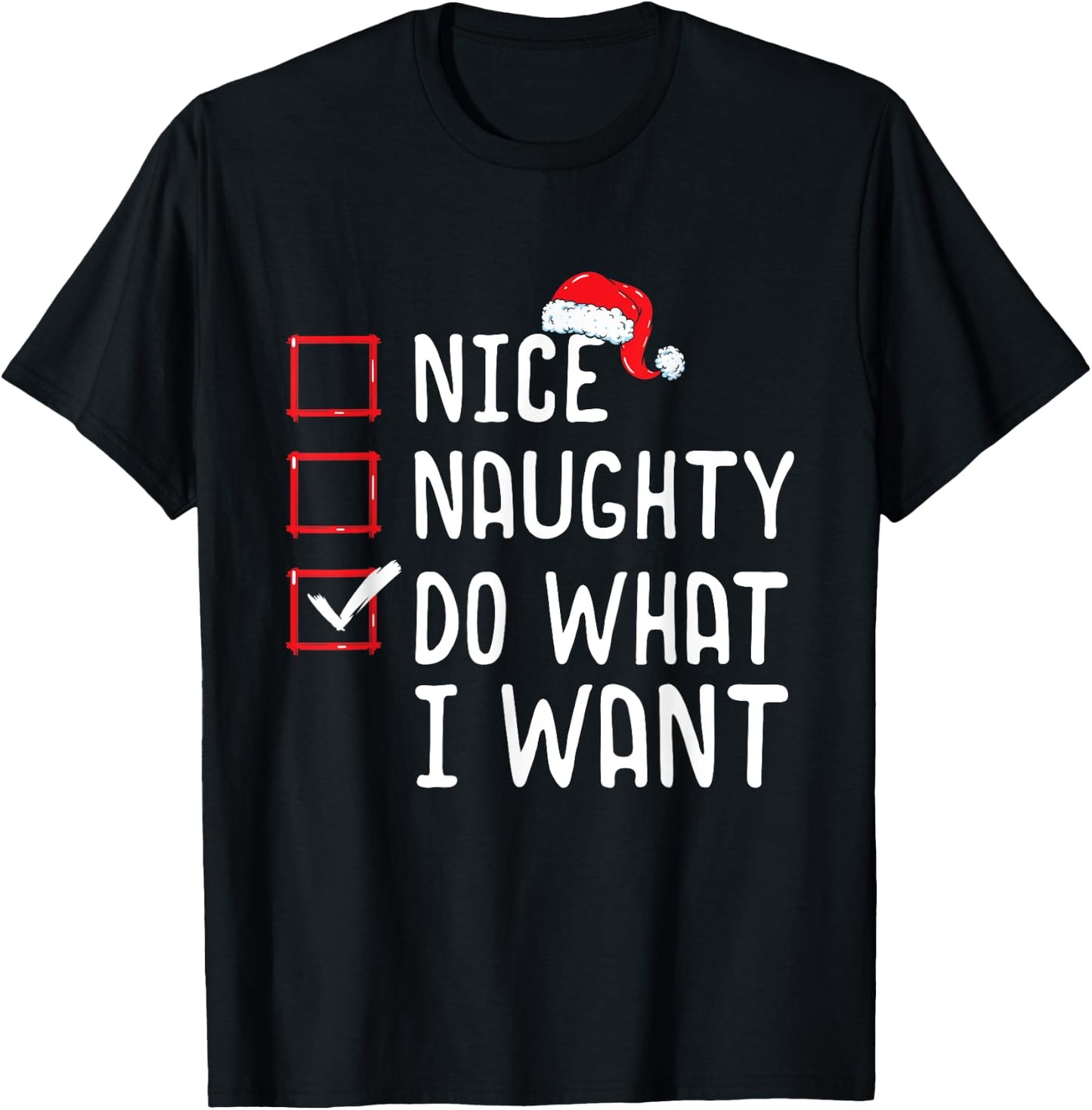 Nice Naughty Do What I Want Christmas List T-Shirt - T-Shirt | Black