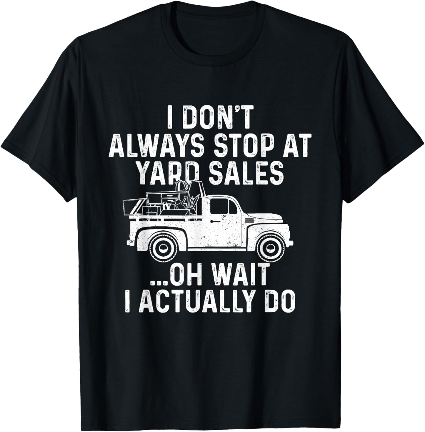 I Don't Always Stop At Yard Sales - Thrifter Thrifting Store T-Shirt - T-Shirt | Black