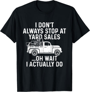 I Don't Always Stop At Yard Sales - Thrifter Thrifting Store T-Shirt - T-Shirt | Black