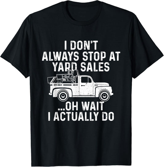 I Don't Always Stop At Yard Sales - Thrifter Thrifting Store T-Shirt - T-Shirt | Black
