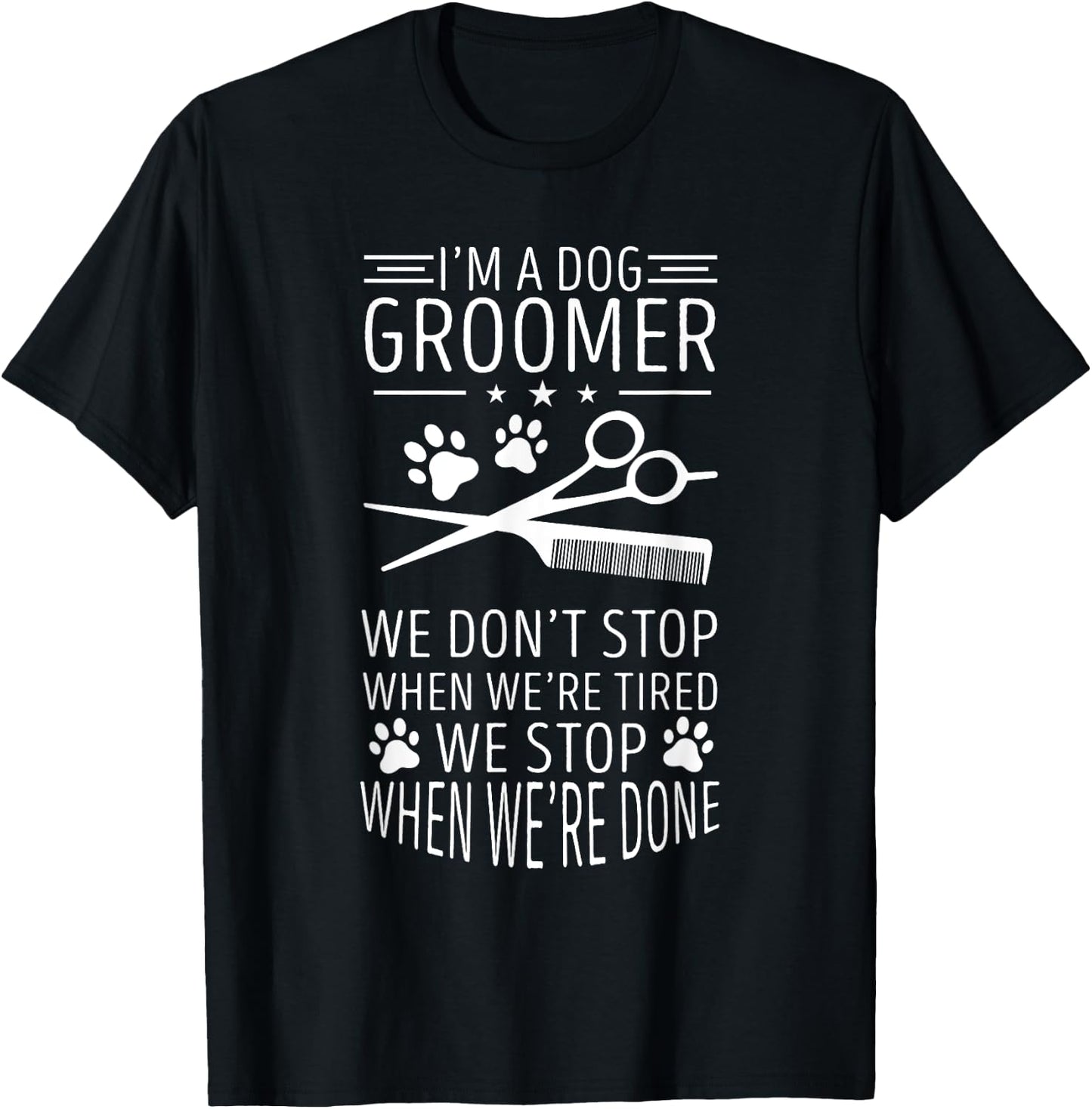 Dog Grooming We Don't Stop When We're Tired Dog Groomer Men Women T-Shirt - T-Shirt | Black