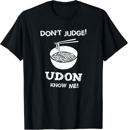 Don't Judge Udon Know Me Shirt T-Shirt - T-Shirt | Black