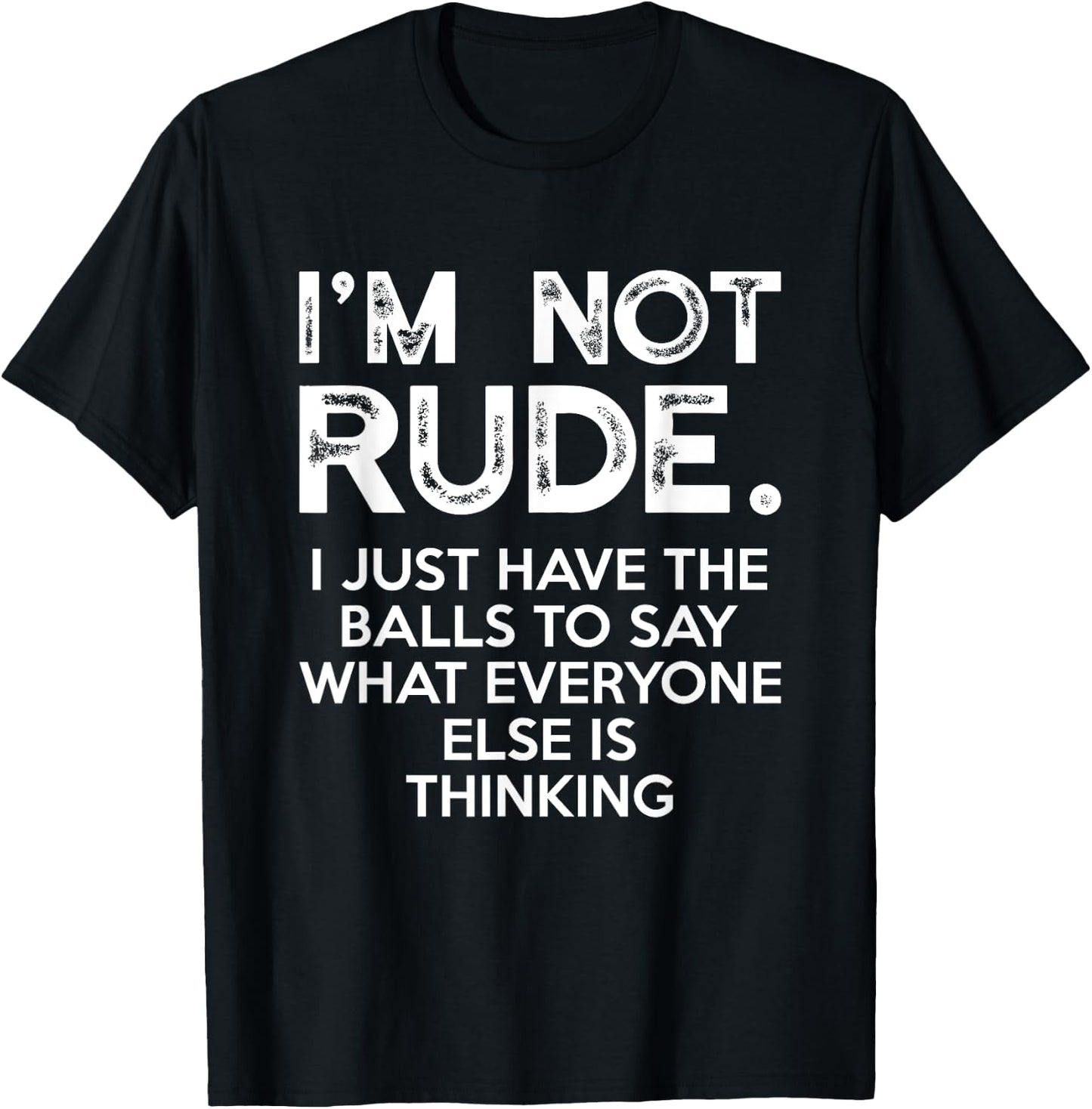 I'm Not Rude I Just Have The Balls To Say What Everyone Else T-Shirt - T-Shirt | Black
