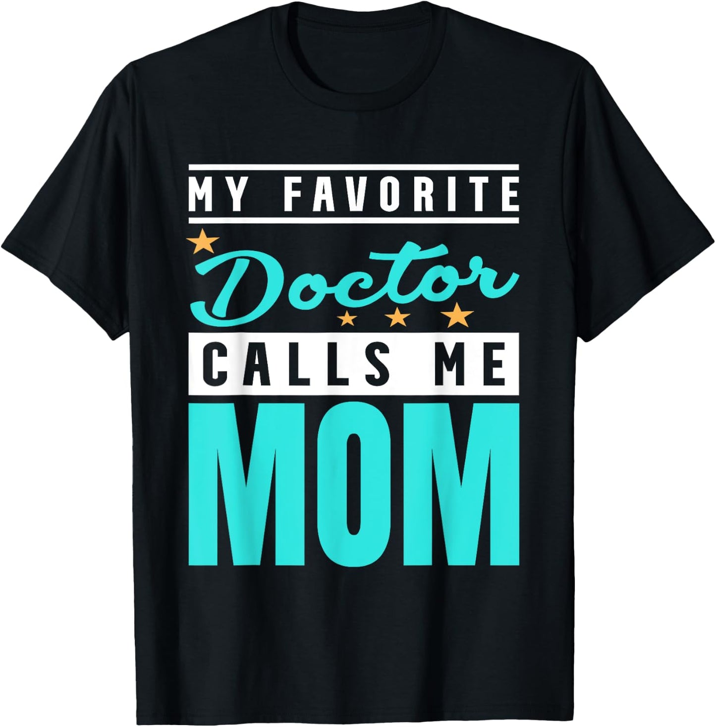 My Favorite Doctor Calls Me Mom, Doctor Mom T-Shirt - T-Shirt | Black