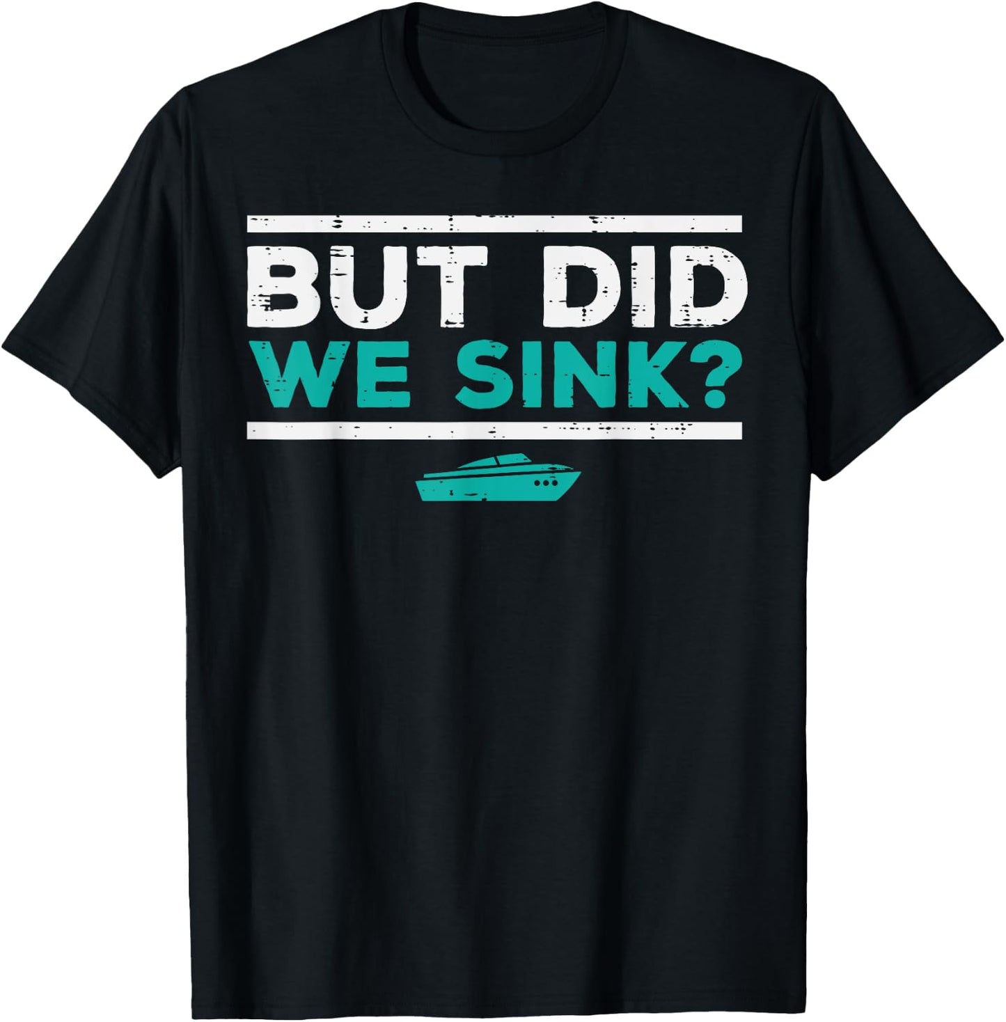 But Did We Sink Boat Funny Pontoon Joke Owner Men Women Kids T-Shirt - T-Shirt | Black