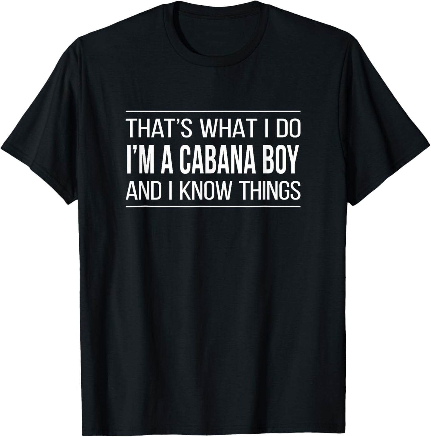 That's What I Do - I'm A Cabana Boy And I Know Things T-Shirt - T-Shirt | Black
