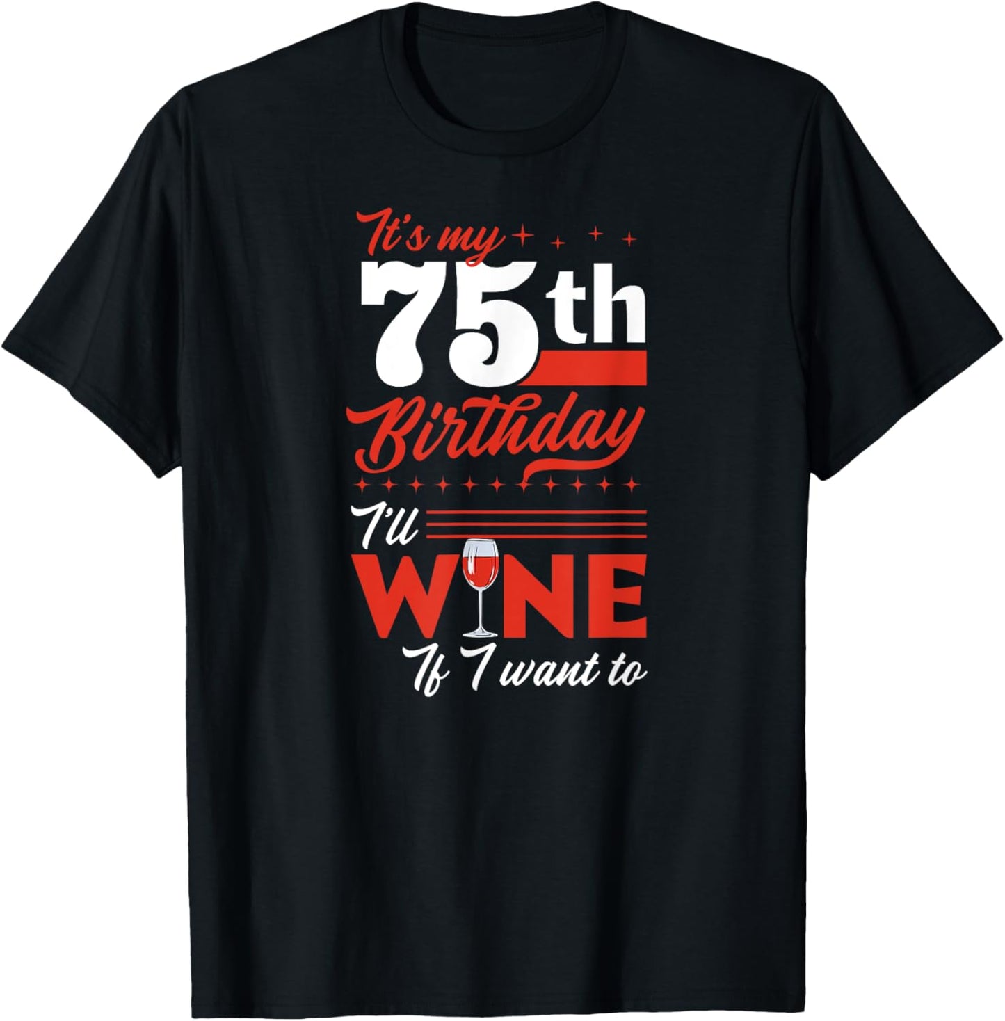 It's My 75th Birthday I'll Wine If I Want To Wine Birthday T-Shirt - T-Shirt | Black