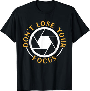 Photography Don't Lose Your Focus Photographer T-Shirt - T-Shirt | Black