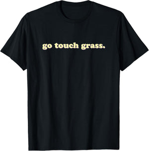 Go Touch Grass | Sarcastic T-Shirt - T-Shirt | Black