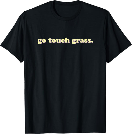 Go Touch Grass | Sarcastic T-Shirt - T-Shirt | Black