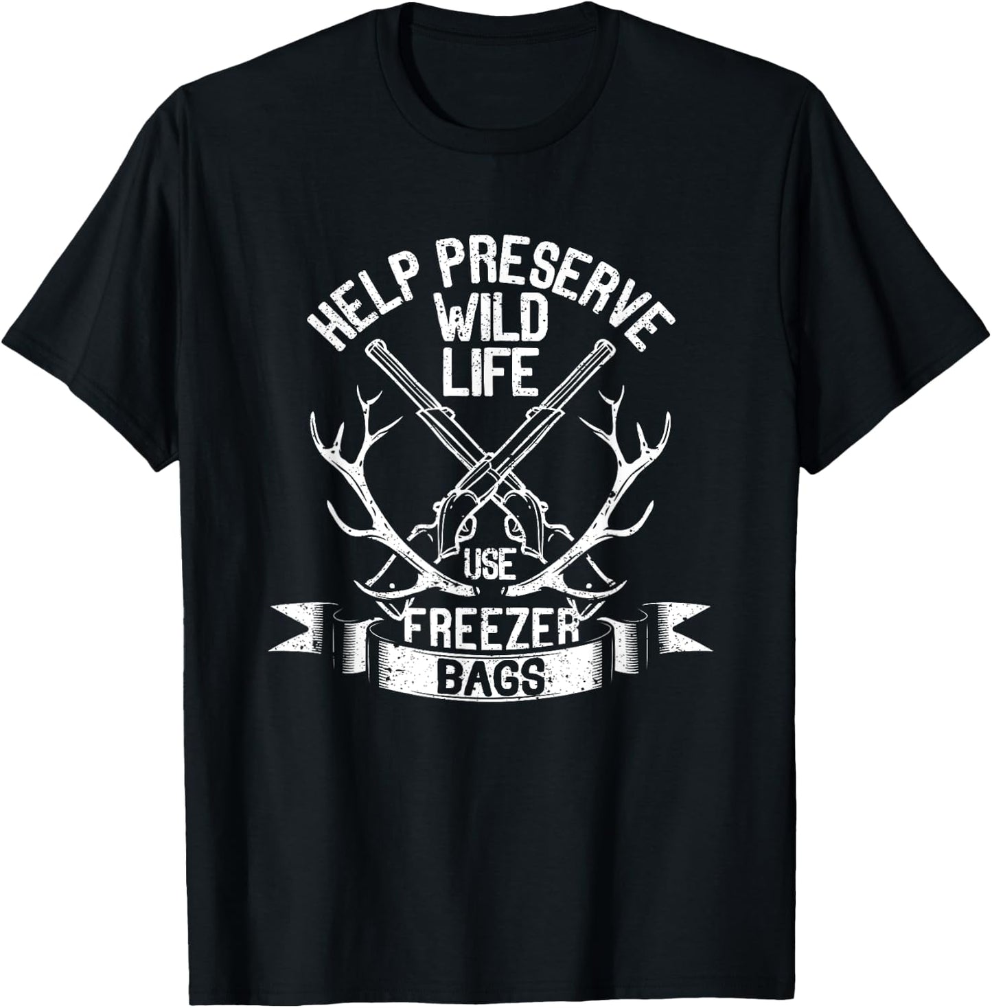 Help Preserve Wildlife Use Freezer Bags Funny Deer Hunting T-Shirt - T-Shirt | Black