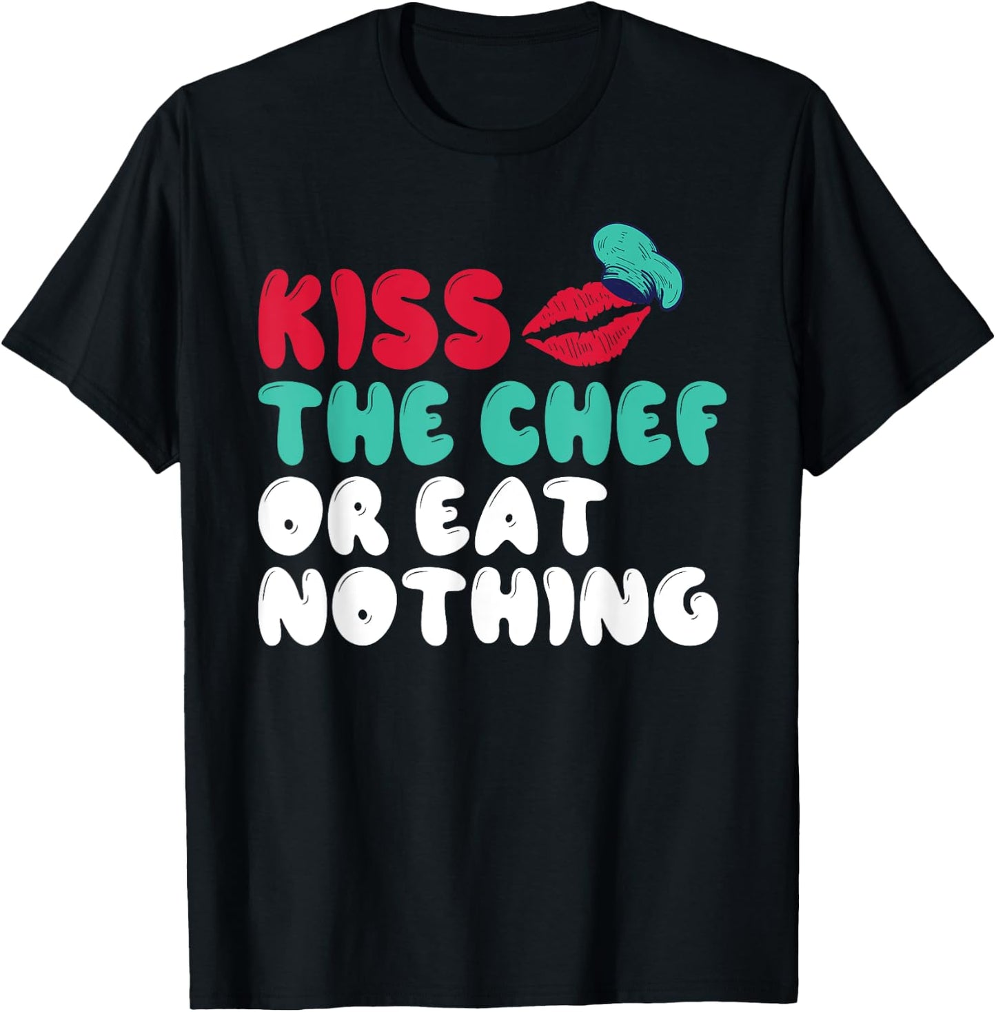 Kiss the Chef or eat nothing Kitchen Culinary Cook T-Shirt - T-Shirt | Black