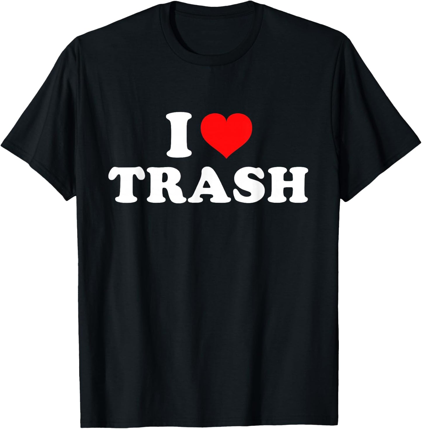I Love Trash T-Shirt - T-Shirt | Black