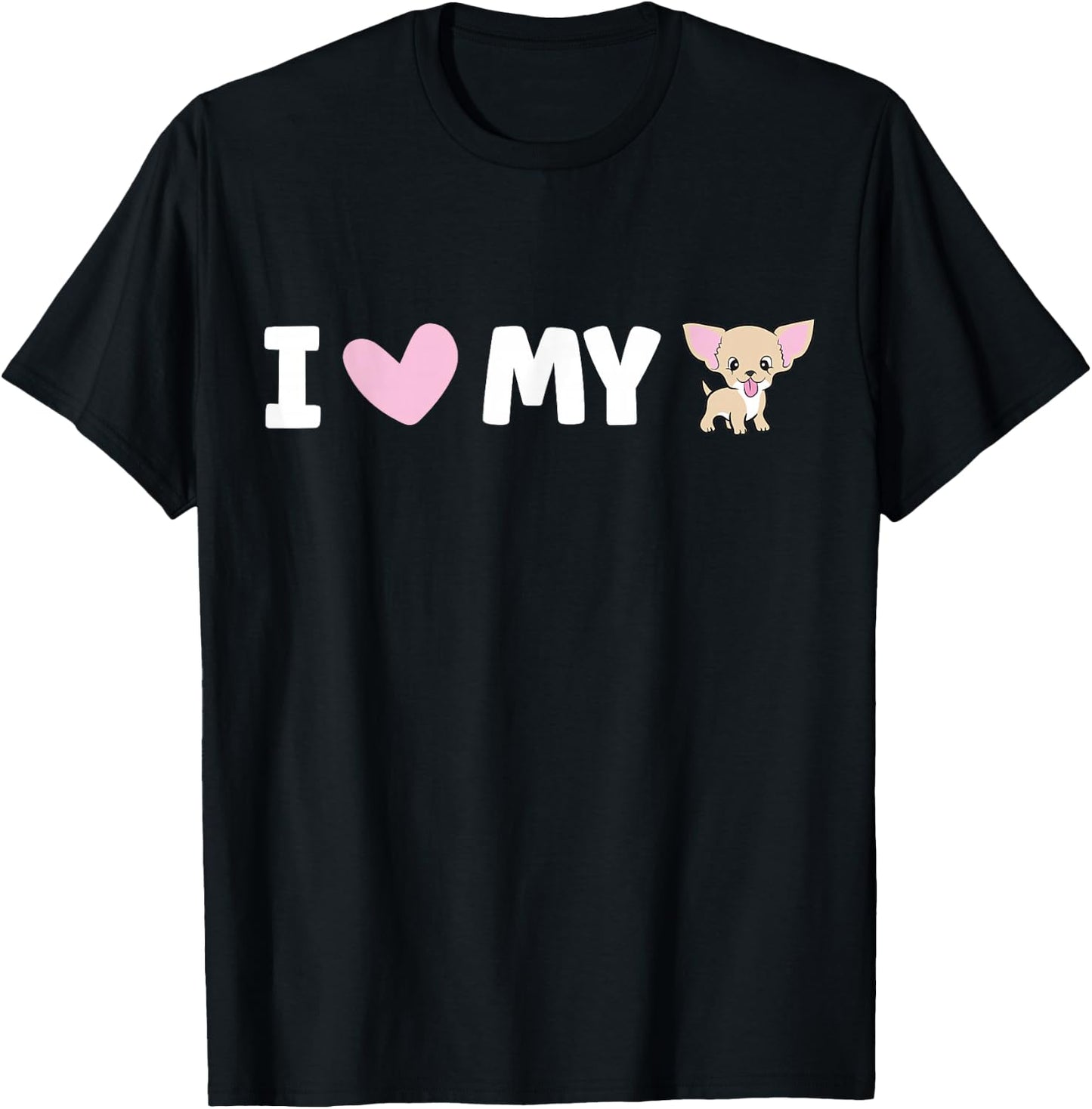 I Love My Chihuahua T-Shirt - T-Shirt | Black