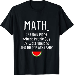 Math. The Only Place Where People Buy 74 Watermelons T-Shirt - T-Shirt | Black