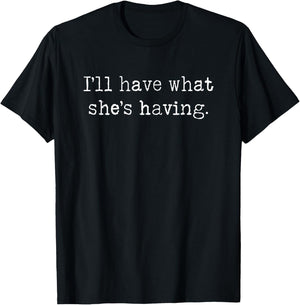 I’ll have what she’s having. Quotes from 80s cult classics T-Shirt - T-Shirt | Black