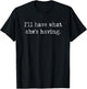 I’ll have what she’s having. Quotes from 80s cult classics T-Shirt - T-Shirt | Black