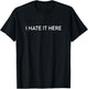 I Hate It Here T-Shirt - T-Shirt | Black