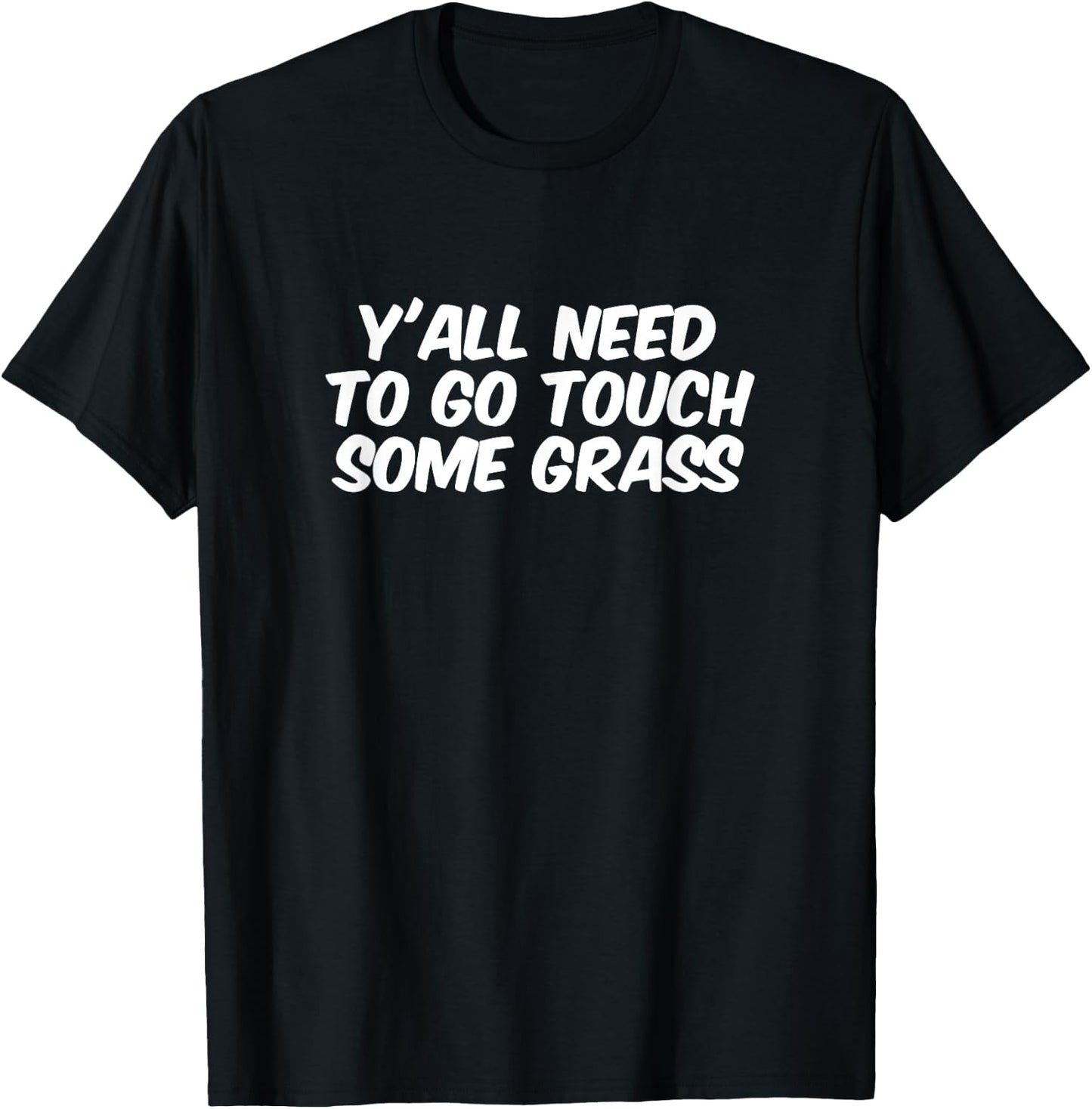 Funny Sarcastic "Y'all Need To Go Touch Some Grass" meme T-Shirt - T-Shirt | Black