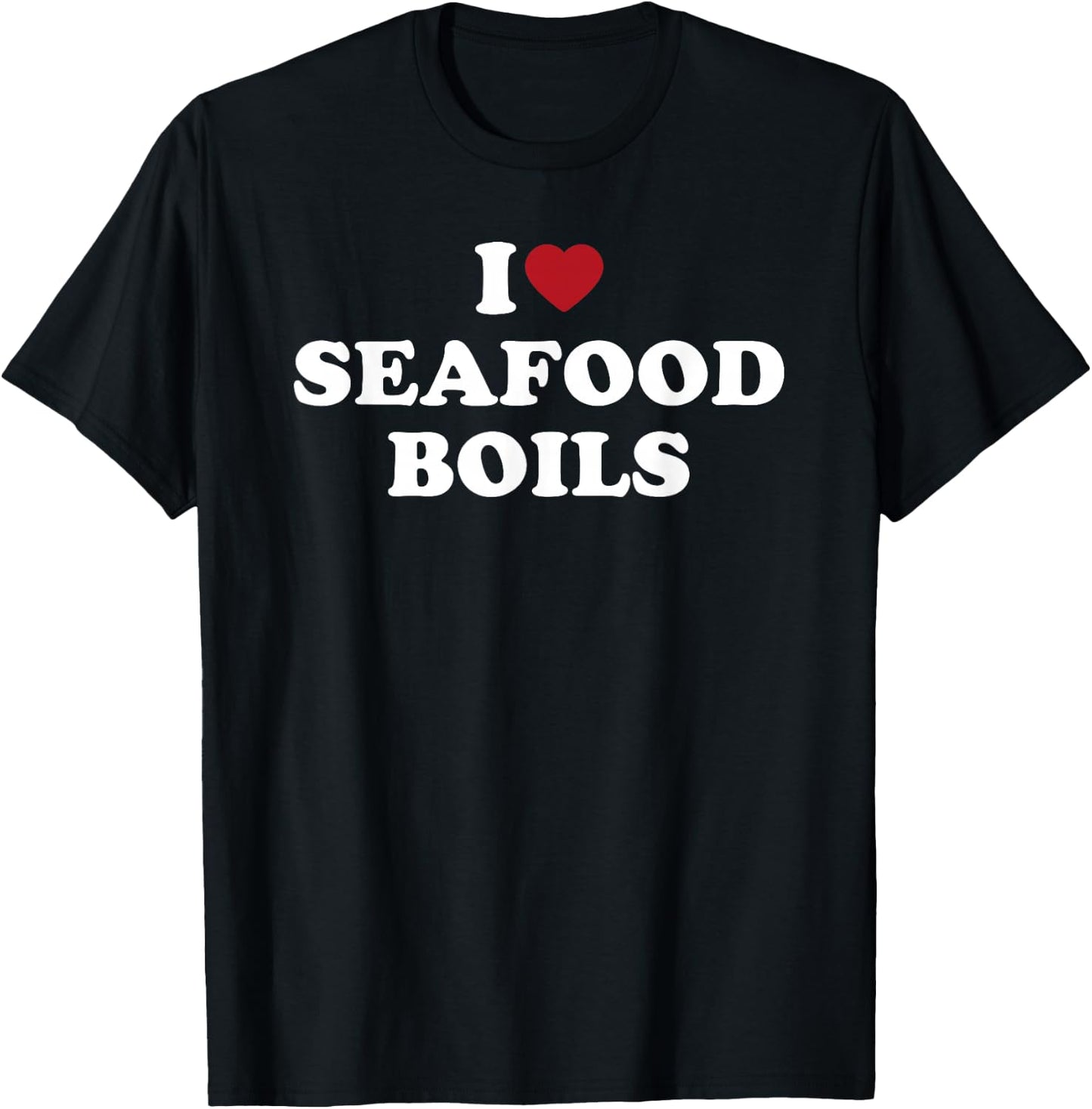 I Love Seafood Boils Funny Southern Cajun Food Lover Design T-Shirt - T-Shirt | Black