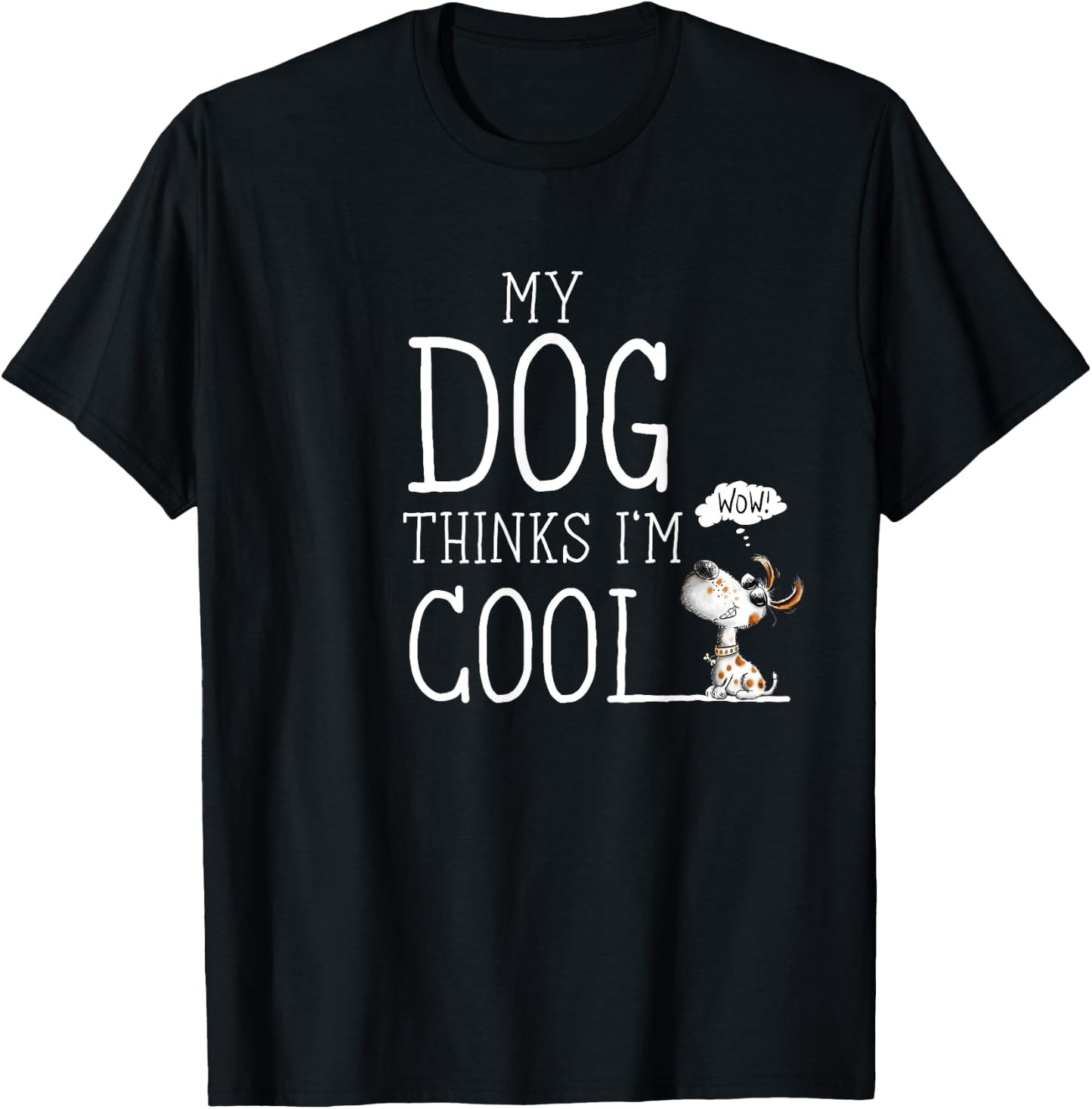 My Dog Thinks I'm Cool Quote Dog Merch For Dog Lover T-Shirt - T-Shirt | Black