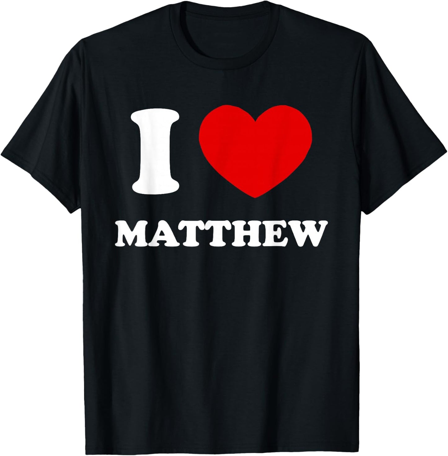 I Love Matthew I Heart Matthew Funny First Name Matthew T-Shirt - T-Shirt | Black