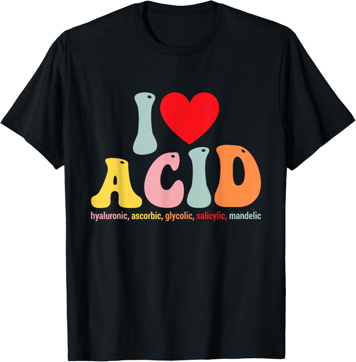 I Love Acid Dermatologist Skincare Skin Esthetician T-Shirt - T-Shirt | Black