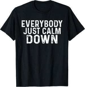 Everybody Just Calm Down T-Shirt - T-Shirt | Black