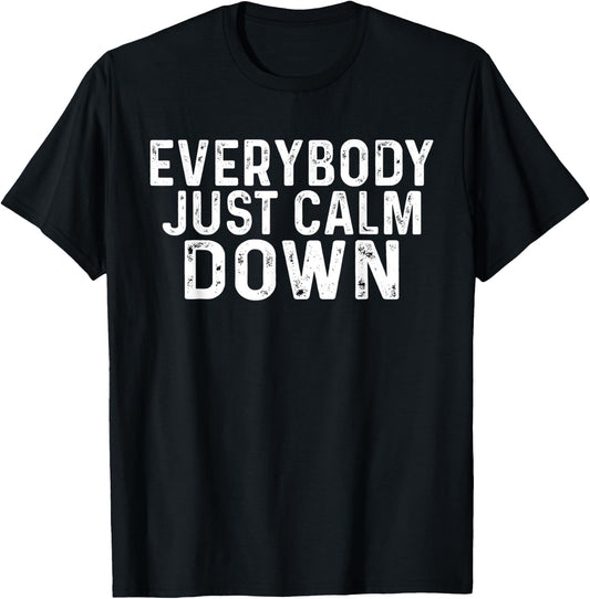 Everybody Just Calm Down T-Shirt - T-Shirt | Black