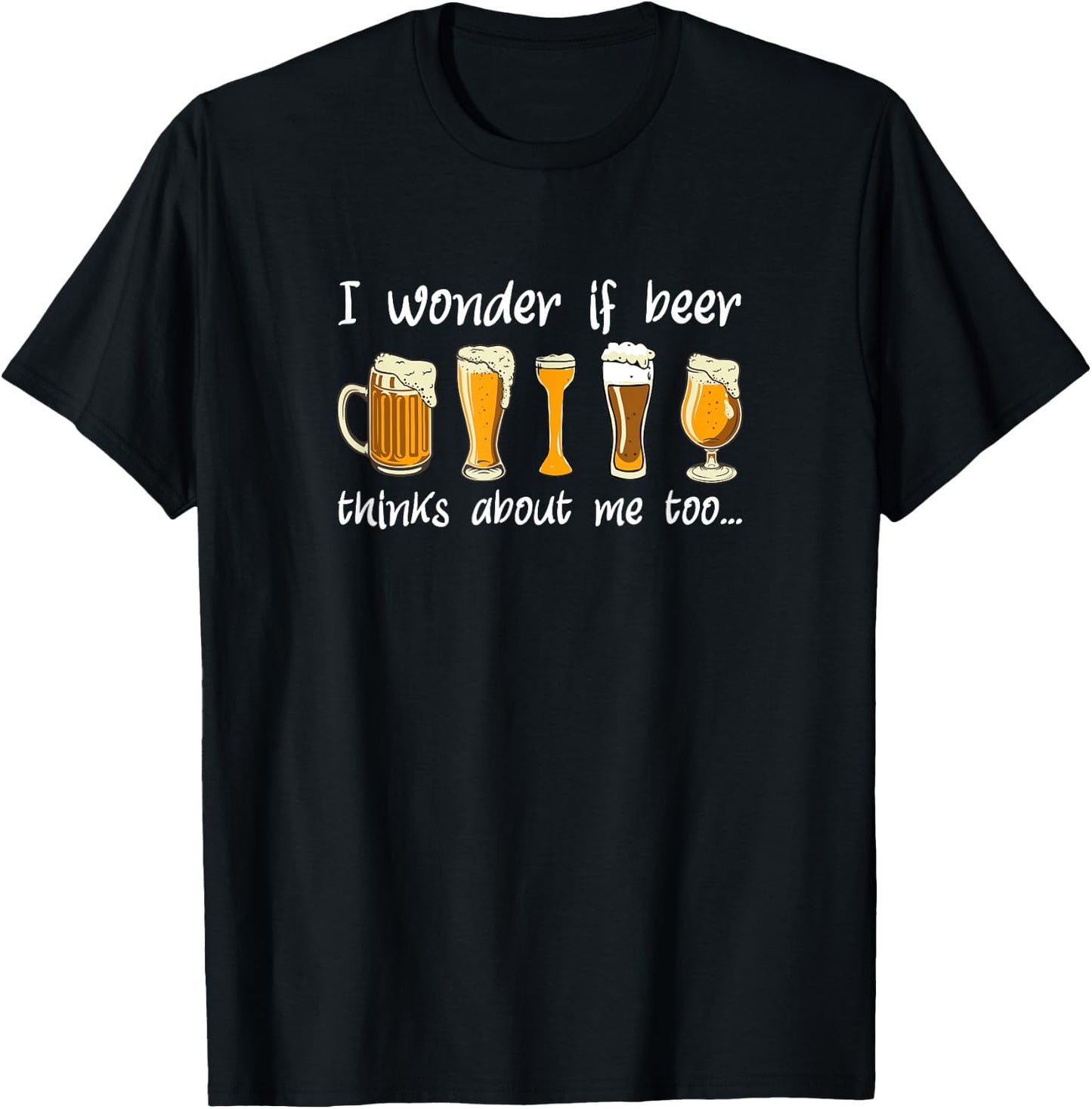 Does Beer Think About Me Too, Funny Beer Drinking T-Shirt - T-Shirt | Black