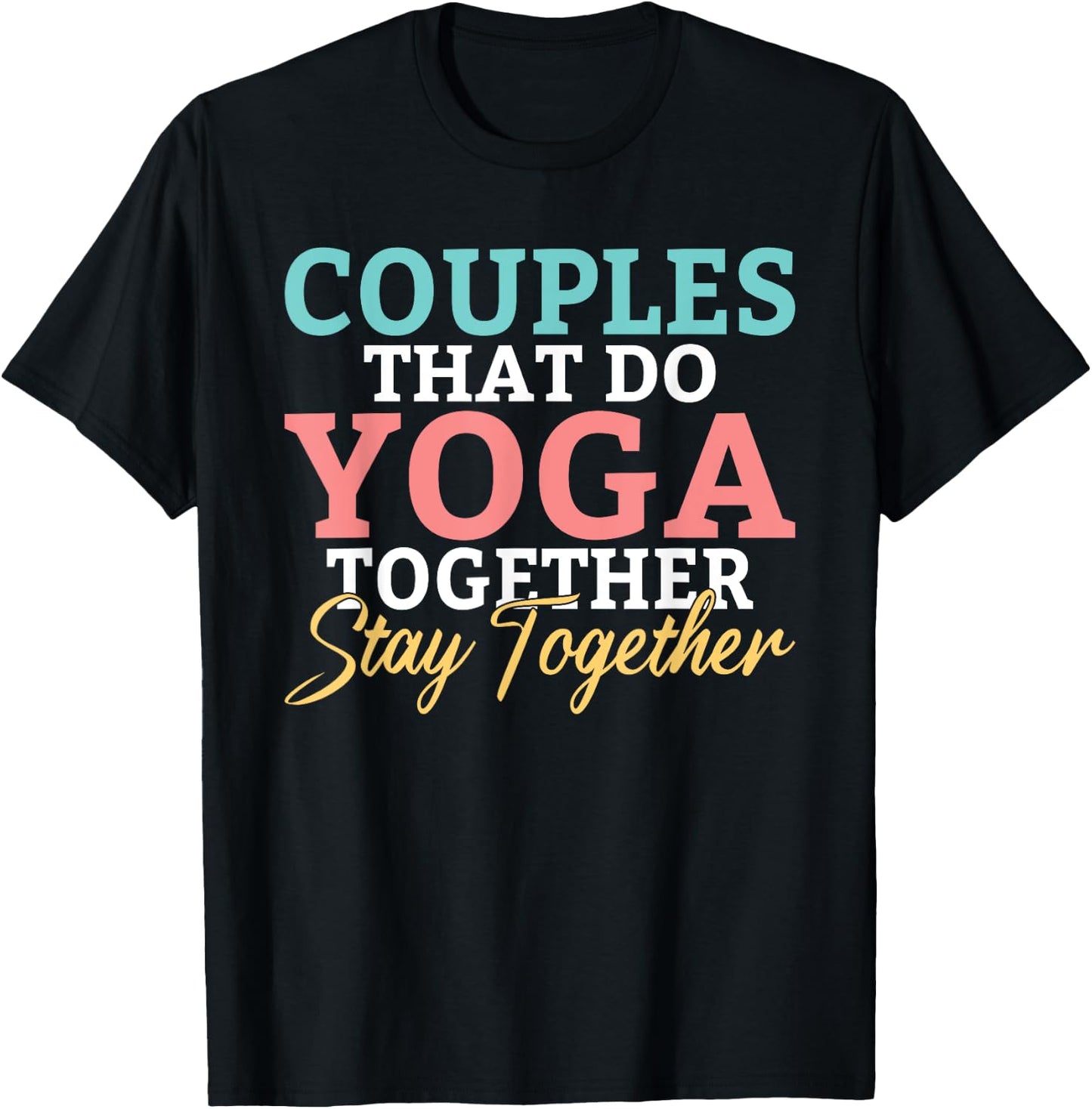 Couples that do Yoga together stay together Yoga Lovers T-Shirt - T-Shirt | Black