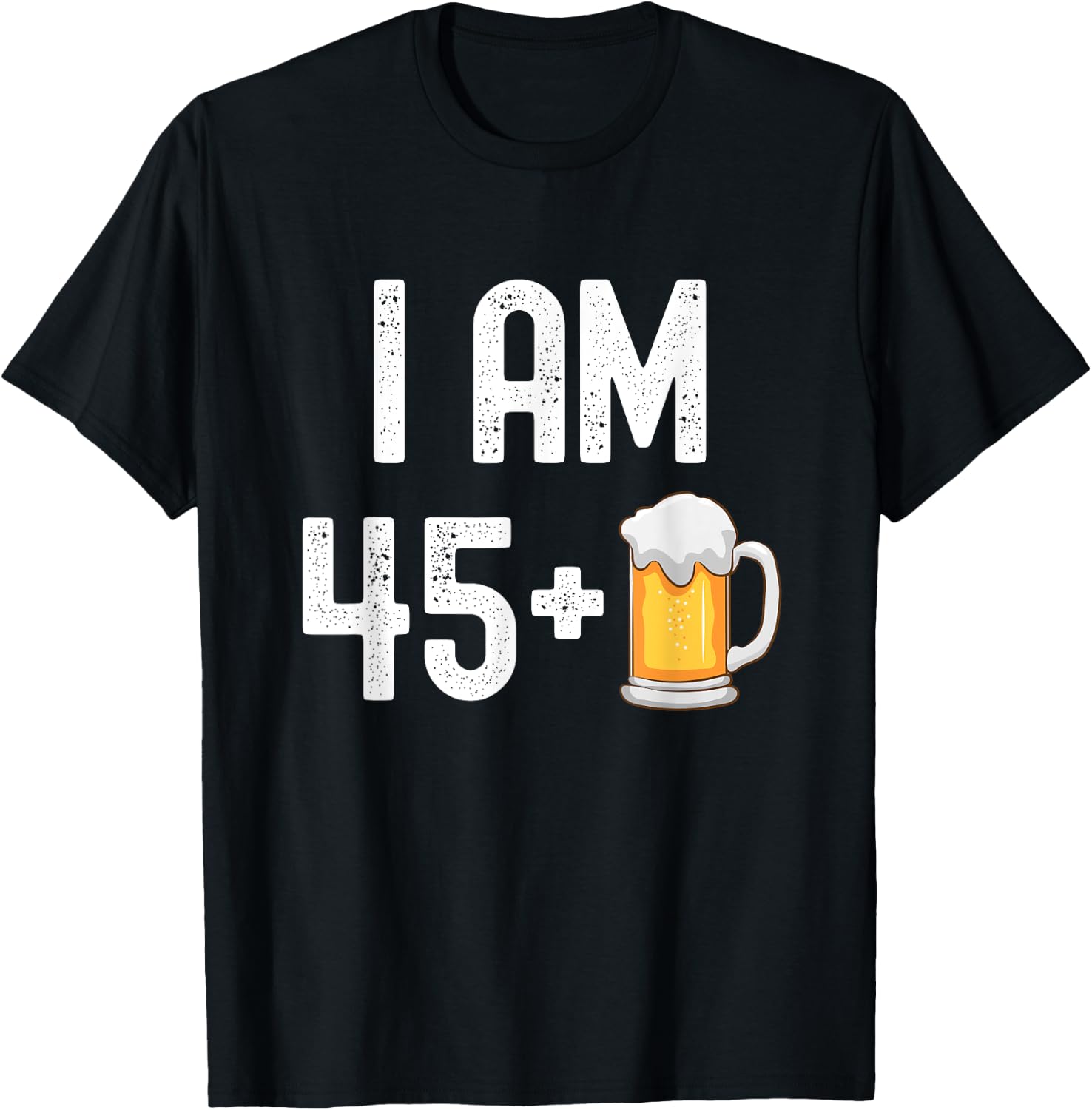 I am 45 Plus 1 Beer 46 Years Old Funny 46th Birthday Party T-Shirt - T-Shirt | Black