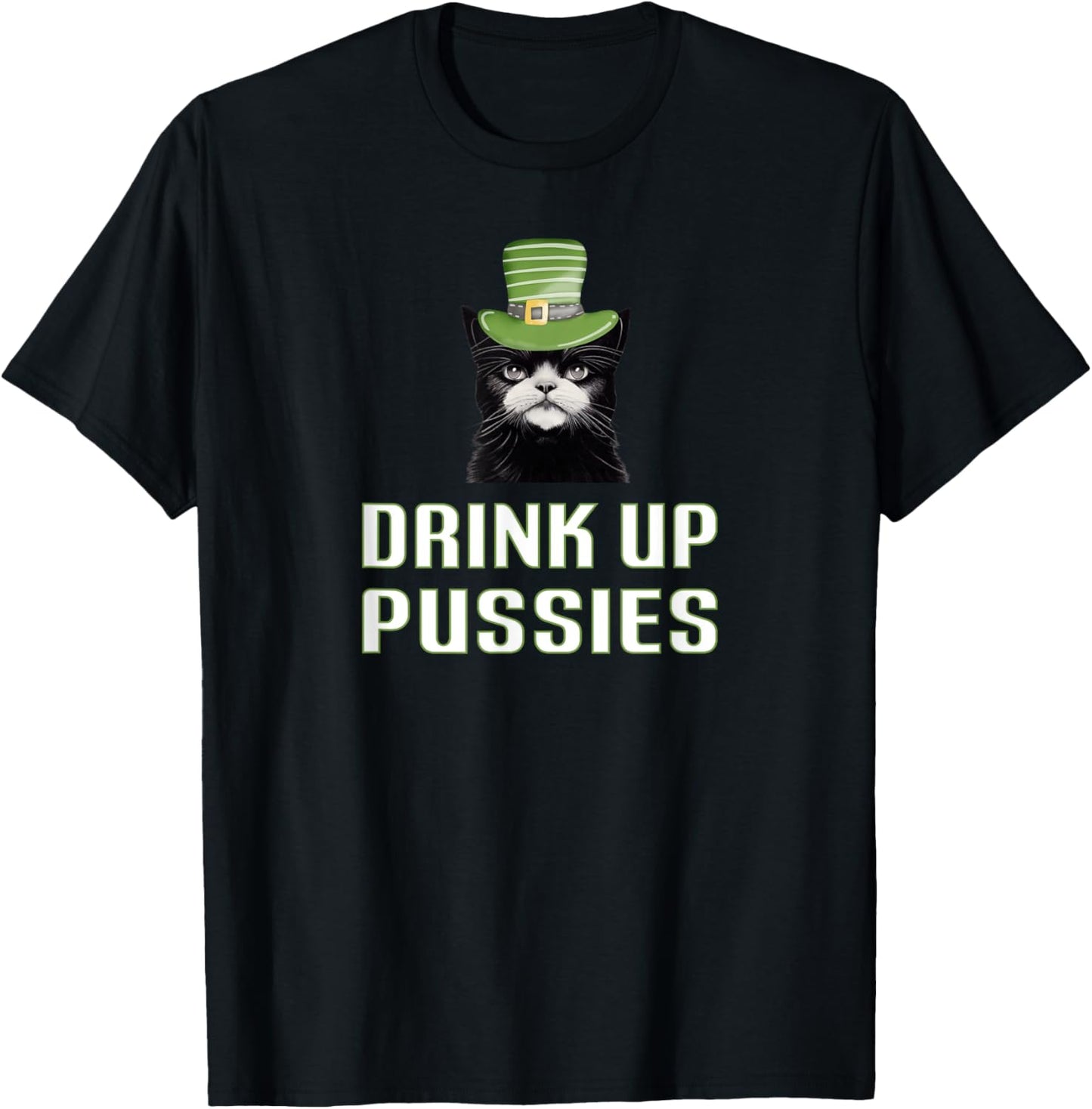 Drink Up Pussies St Patricks Day Cat Drinking Beer Party Top Women T-Shirt - T-Shirt | Black
