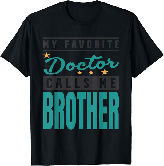 My Favorite Doctor Calls Me Brother, Doctor Brother T-Shirt - T-Shirt | Black