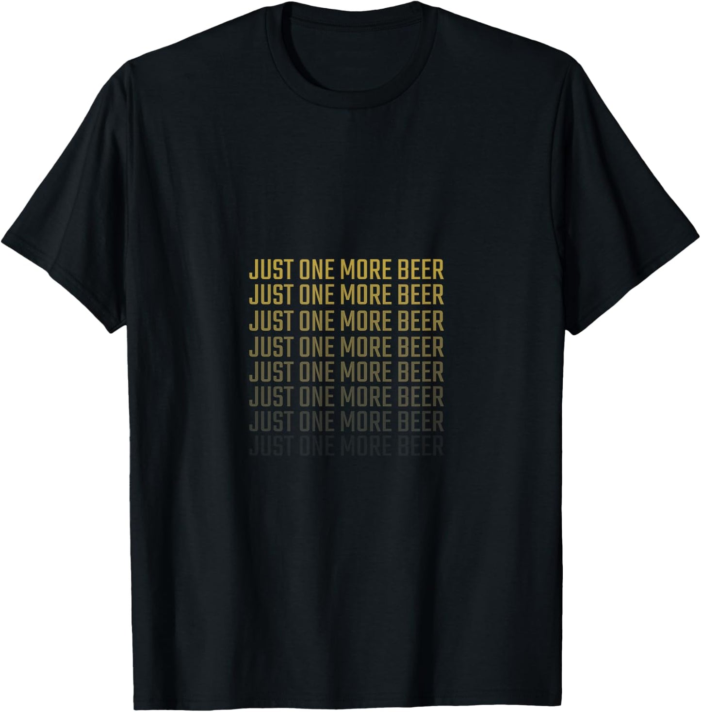 Just One More Beer - Alcohol & Beer Drinking Party & Club T-Shirt - T-Shirt | Black