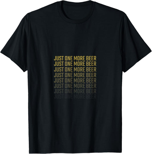 Just One More Beer - Alcohol & Beer Drinking Party & Club T-Shirt - T-Shirt | Black