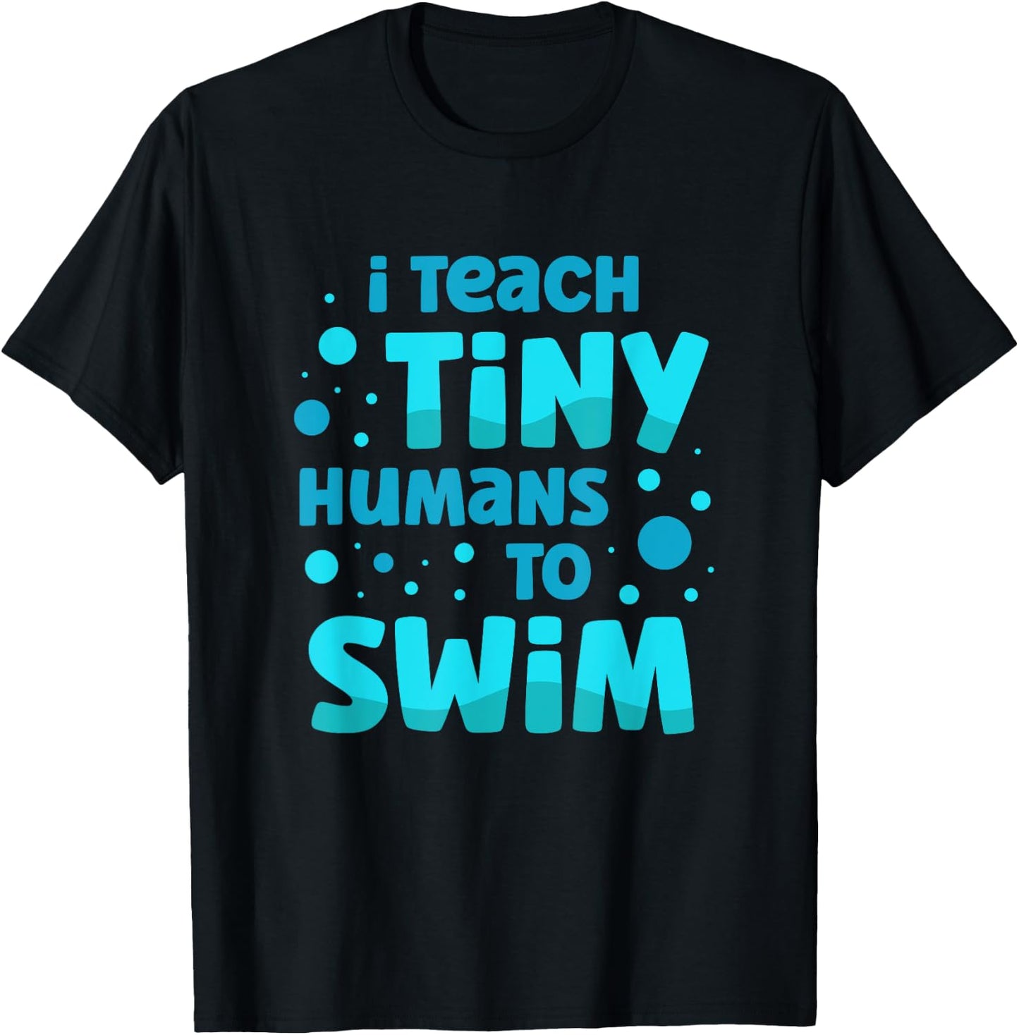 Swimming Teacher I Teach Tiny Humans to Swim Swim Instructor T-Shirt - T-Shirt | Black