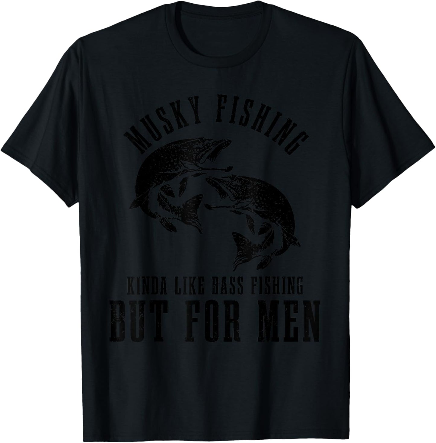 Musky Fishing Kinda Like Bass Fishing But Funny T-Shirt - T-Shirt | Black