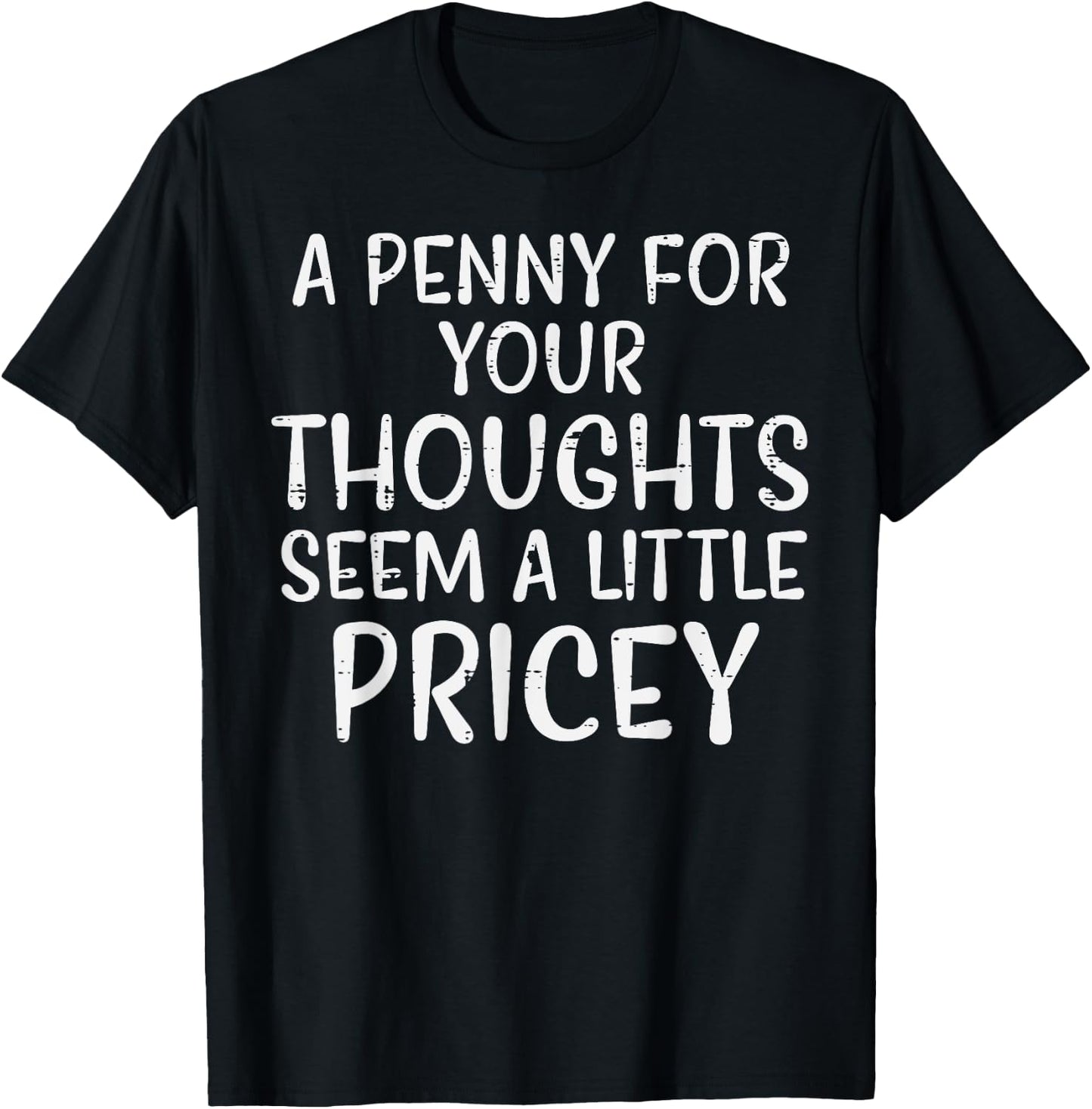 Penny For Your Thoughts Pricey Funny Saying Men Women Kids T-Shirt - T-Shirt | Black