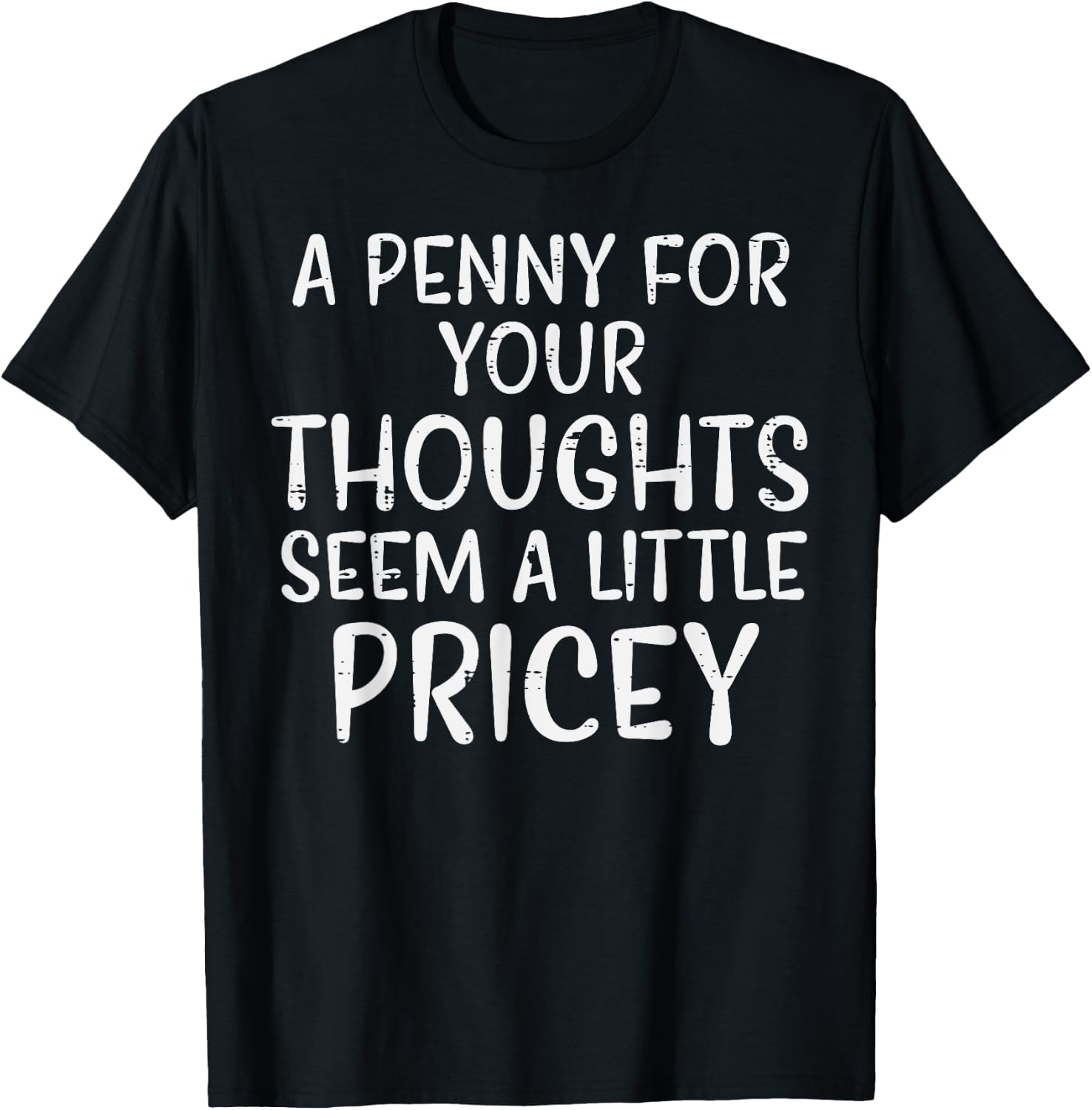Penny For Your Thoughts Pricey Funny Saying Men Women Kids T-Shirt - T-Shirt | Black