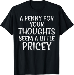 Penny For Your Thoughts Pricey Funny Saying Men Women Kids T-Shirt - T-Shirt | Black