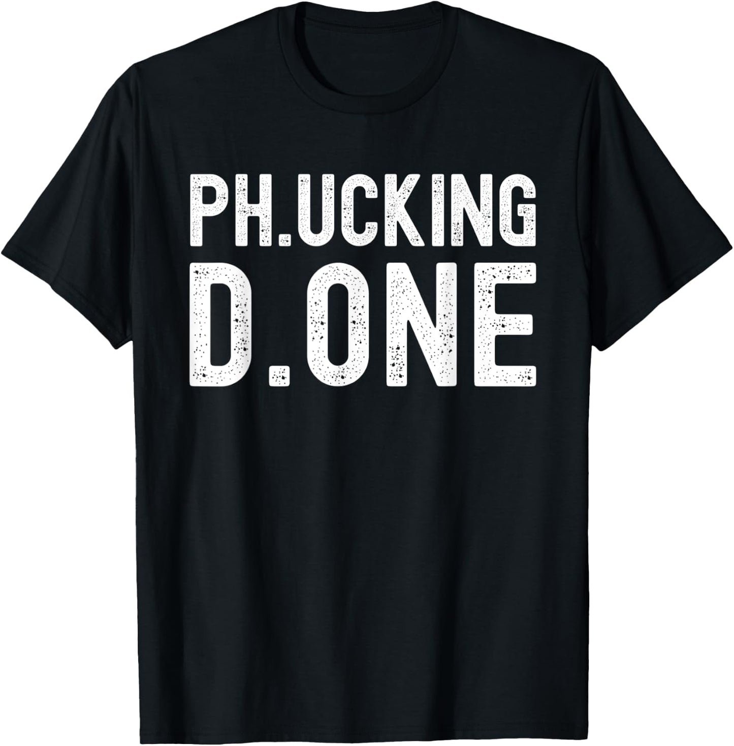 Ph.ucking D.one - PhD Graduation, Doctorate Graduation T-Shirt - T-Shirt | Black