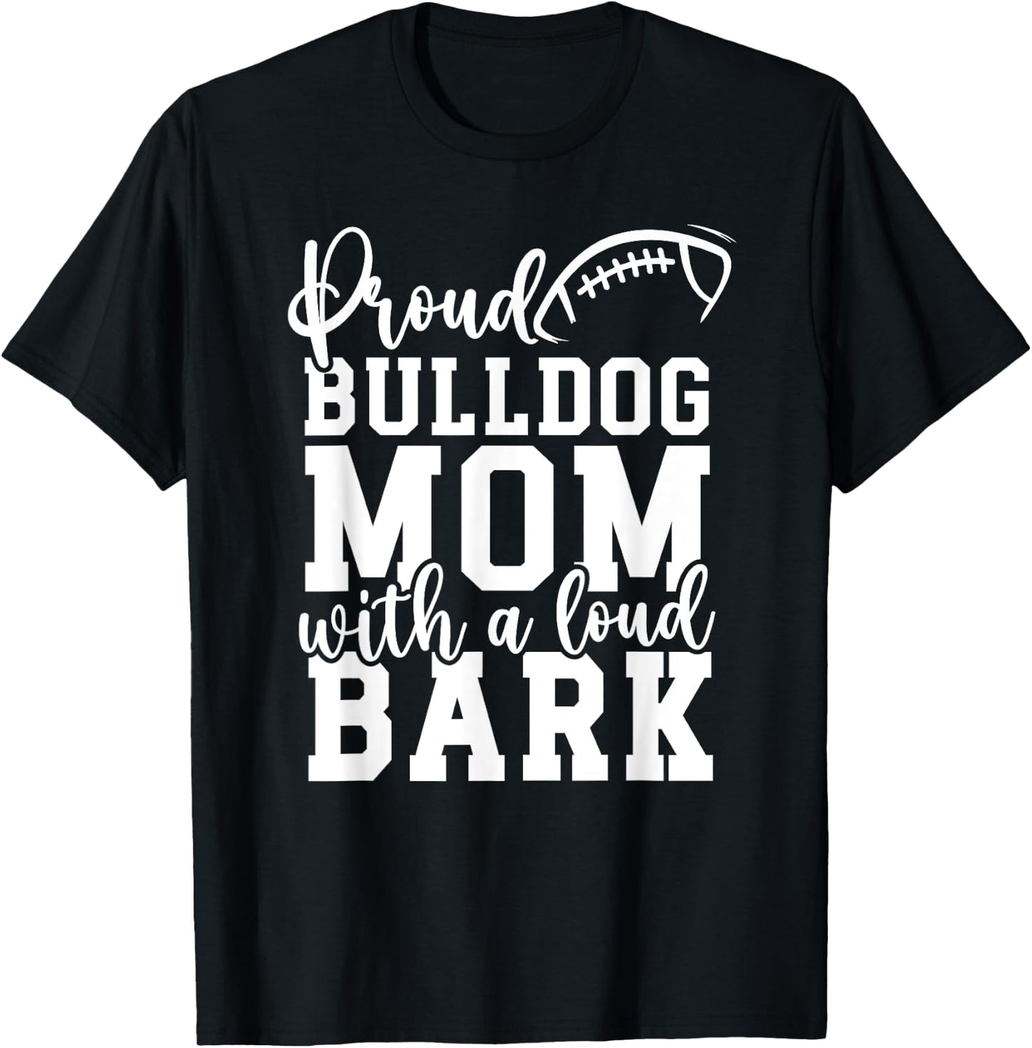 Loud Proud Bulldog Mom Bark Game Mascot Day - Football Men Women T-Shirt - T-Shirt | Black