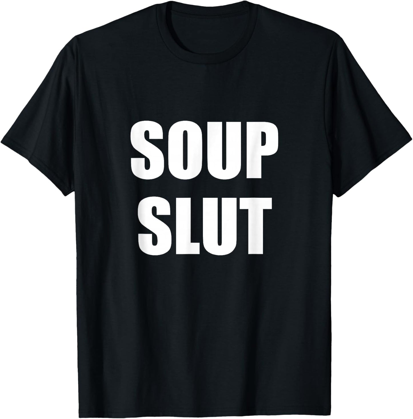 Soup Slut T-Shirt - T-Shirt | Black