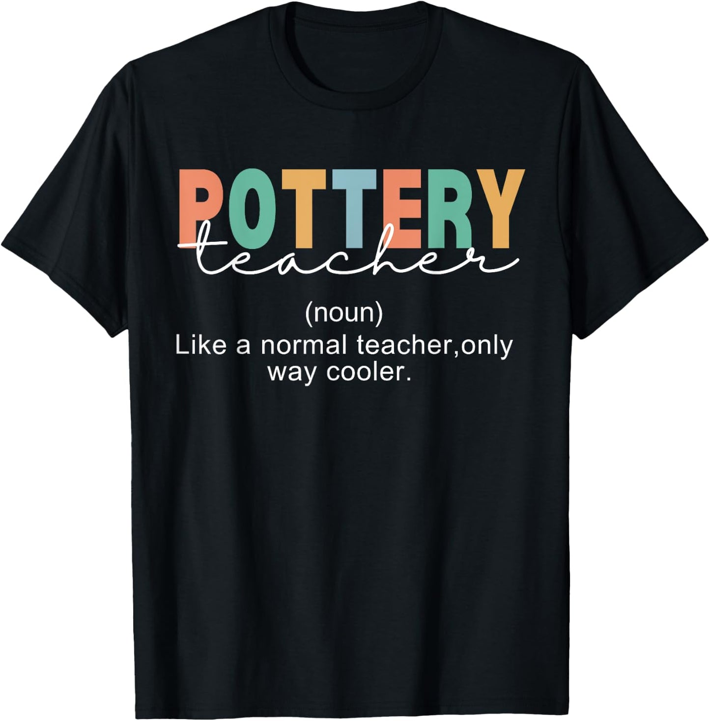Pottery Teacher Definition Normal Only Cooler Ceramics T-Shirt - T-Shirt | Black